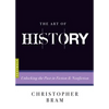 The Art of History: Unlocking the Past in Fiction and Nonfiction - Paperback