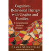 Cognitive-Behavioral Therapy with Couples and Families: A Comprehensive Guide for Clinicians - Hardcover