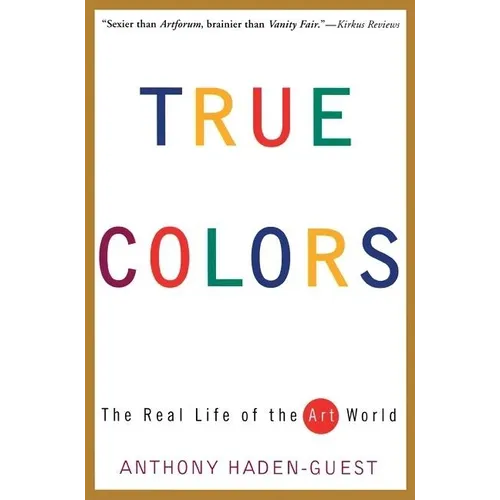True Colors: The Real Life of the Art World - Paperback