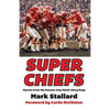 Super Chiefs: Stories from the Kansas City Chiefs Glory Days - Paperback