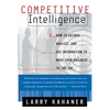 Competitive Intelligence: How to Gather Analyze and Use Information to Move Your Business to the Top - Paperback