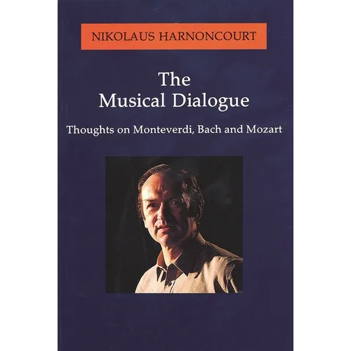 The Musical Dialogue: Thoughts on Monteverdi, Bach and Mozart - Paperback