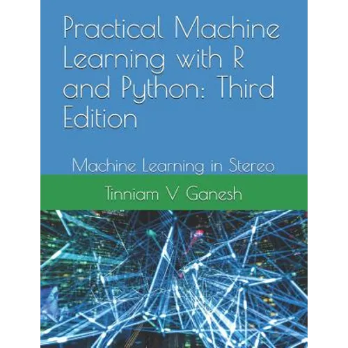 Practical Machine Learning with R and Python: Third Edition: Machine Learning in Stereo - Paperback