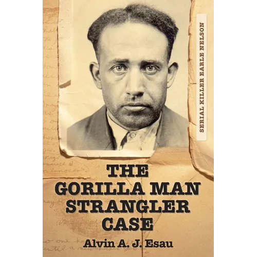 The Gorilla Man Strangler Case: Serial Killer Earle Nelson - Paperback