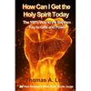 How Can I Get the Holy Spirit Today: 100% Way to the Baptism - Key to Gifts and Power - Paperback