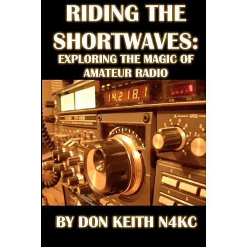 Riding the Shortwaves: Exploring the Magic of Amateur Radio - Paperback
