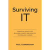 Surviving IT: Essential Advice for Building a Happy and Healthy Technology Career - Paperback