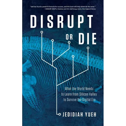 Disrupt or Die: What the World Needs to Learn from Silicon Valley to Survive the Digital Era - Paperback