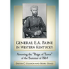 General E.A. Paine in Western Kentucky: Assessing the Reign of Terror of the Summer of 1864 - Paperback