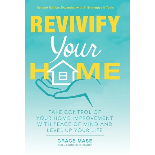 Revivify Your Home: Take Control of Your Home Improvement With Peace of Mind and Level Up Your Life - Hardcover