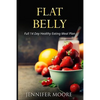 Flat Belly: Start Losing Weight Right Now!: Flat Belly Overnight, Diet, Cleanse, Smoothies, Flat Belly Breakthrough - Paperback