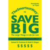 Thesmartestway to Save Big: The Large Things in Life for Less - Paperback
