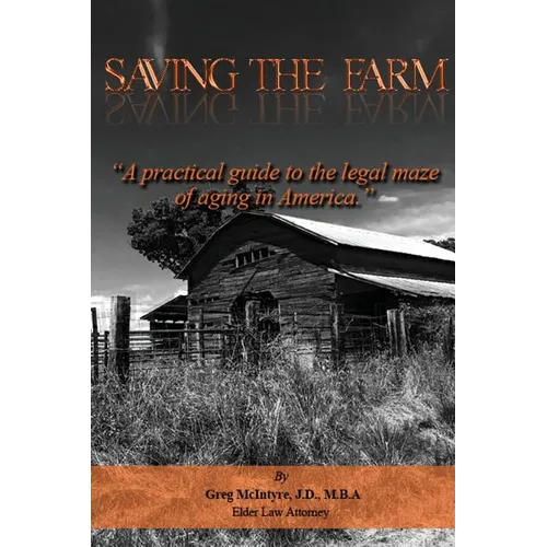 Saving the Farm: A practical guide to the legal maze of aging in America. - Paperback