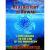 The Real History Of Hawaii: From Origins To The End Of Monarchy - Paperback