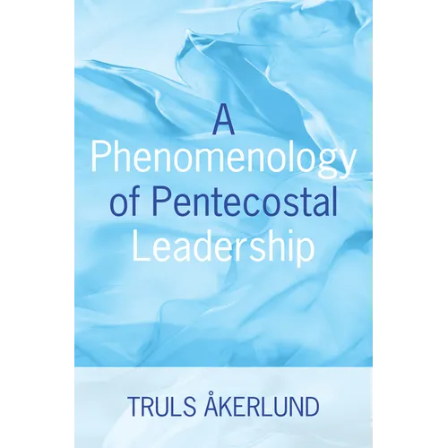 A Phenomenology of Pentecostal Leadership - Paperback