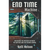 End Time Machine: Unlocking the Mystery Between the Rapture and the Second Coming - Paperback