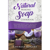 Natural Soap Making Cookbook: 150 Unique Soap Making Recipes - Paperback