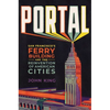 Portal: San Francisco's Ferry Building and the Reinvention of American Cities - Hardcover