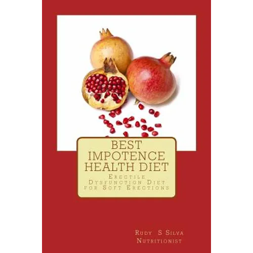 Best Impotence Health Diet: Erectile Dysfunction Diet for Soft Erections - Paperback