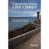 Communicating Like Christ: The Master Plan for Healthy Relationships - Paperback