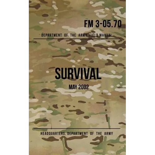 Field Manual 3-05.70 Survival: May 2002 - Paperback