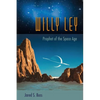 Willy Ley: Prophet of the Space Age - Hardcover