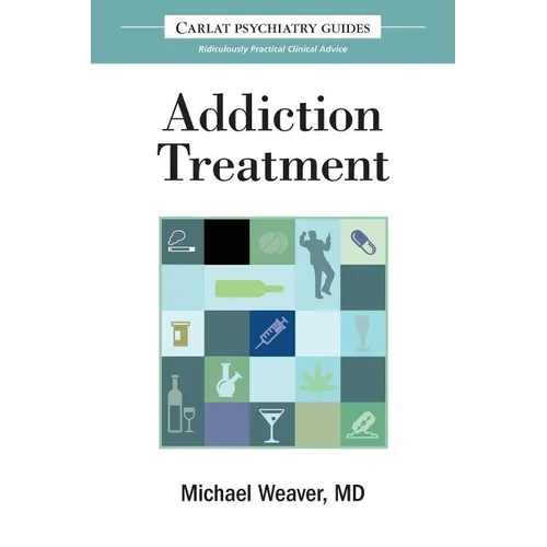 The Carlat Guide to Addiction Treatment: Ridiculously Practical Clinical Advice - Paperback