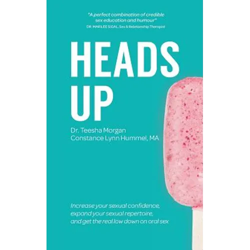Heads Up: Increase your sexual confidence, expand your sexual repertoire, and get the real low down on oral sex - Paperback