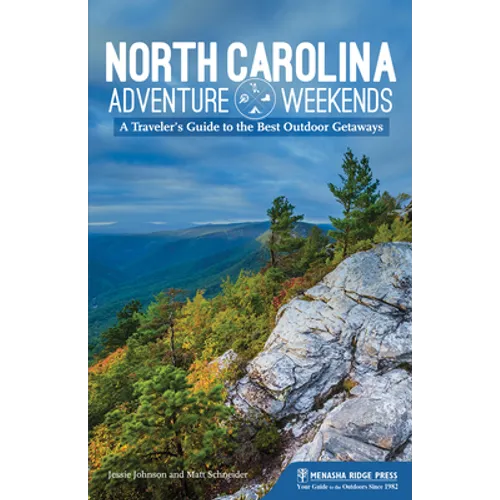 North Carolina Adventure Weekends: A Traveler's Guide to the Best Outdoor Getaways - Hardcover