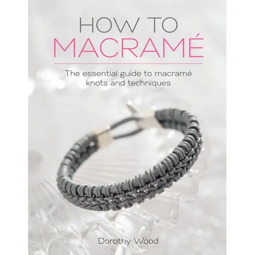 How to Macrame: The Essential Guide to Macrame Knots and Techniques - Paperback