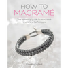 How to Macrame: The Essential Guide to Macrame Knots and Techniques - Paperback