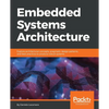 Embedded Systems Architecture: Explore architectural concepts, pragmatic design patterns, and best practices to produce robust systems - Paperback
