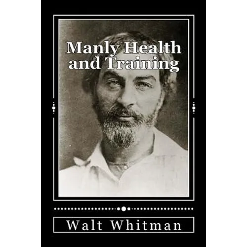 Manly Health and Training: With Off-Hand Hints Toward Their Conditions - New American Edition - Paperback