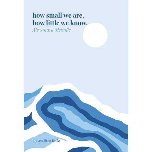 how small we are, how little we know. - Paperback