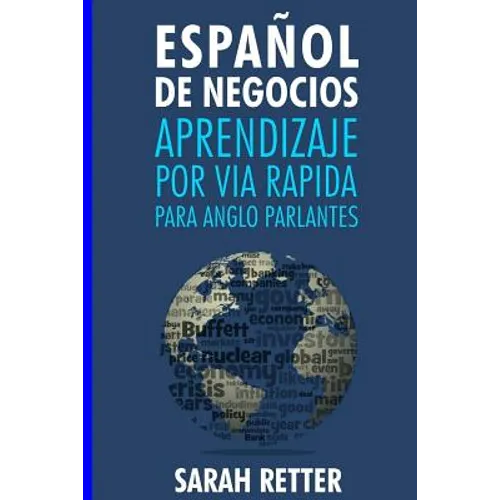 Espanol de Negocios: Aprendizaje por Via Rapida para Anglo Parlantes-: Las 100 más utilizadas palabras de inglés para negocios con 600 frases de ejemp - Paperback
