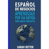 Espanol de Negocios: Aprendizaje por Via Rapida para Anglo Parlantes-: Las 100 más utilizadas palabras de inglés para negocios con 600 frases de ejemp - Paperback