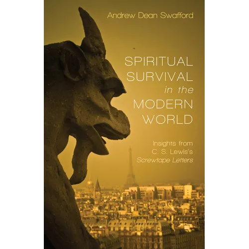 Spiritual Survival in the Modern World: Insights from C. S. Lewis's Screwtape Letters - Hardcover