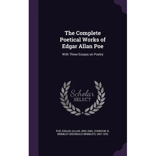 The Complete Poetical Works of Edgar Allan Poe: With Three Essays on Poetry - Hardcover