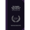 The Complete Poetical Works of Edgar Allan Poe: With Three Essays on Poetry - Hardcover