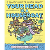 Your Head Is a Houseboat: A Chaotic Guide to Mental Clarity - Paperback