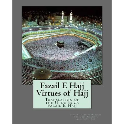 Fazail E Hajj: Virtues of Hajj: Translation of the Urdu Book Fazail E Hajj - Paperback