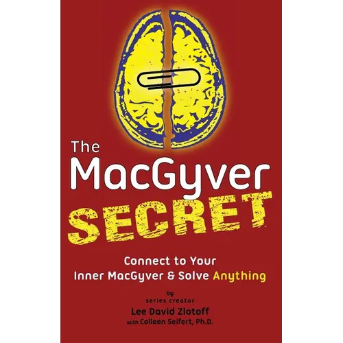 The MacGyver Secret: Connect to Your Inner MacGyver And Solve Anything - Paperback