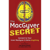 The MacGyver Secret: Connect to Your Inner MacGyver And Solve Anything - Paperback