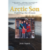 Arctic Son: Fulfilling the Dream - Paperback