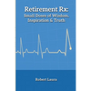 Retirement Rx: Small Doses of Wisdom, Inspiration & Truth - Paperback