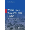 Where Does Violence Come From?: A Multidimensional Approach to Its Causes and Manifestations - Paperback