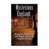 Mysterious England: Monsters, Mysteries, and Magic Across the English Nation - Paperback