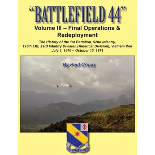 Battlefield 44: Volume III - Final Operations & Redeployment: The History of the 1st Battalion, 52nd Infantry, 198th LIB, 23rd Infantr - Paperback