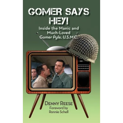 Gomer Says Hey! Inside the Manic and Much-Loved Gomer Pyle, U.S.M.C. (hardback) - Hardcover