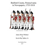Bedford County, Pennsylvania, in Newspapers, 1755-1818 - Paperback